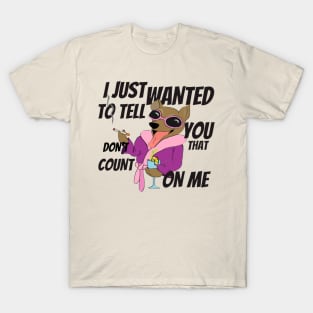 DOG FUNNY-DON'T COUNT ON ME T-Shirt